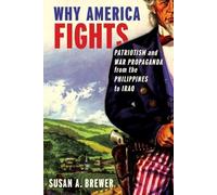 Why America Fights Patriotism and War Propaganda from the Phili... 9780199753963