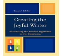 Susan A. Schiller Creating the Joyful Writer : Introducing the Holistic Approach in Susan A. Schiller Multicolor