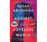 Susan Abulhawa Against the Loveless World (Paperback)