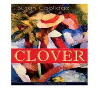 Susan Coolidge CLOVER (Children's Classics Series): The Wonderful Adventures of Susan Coolidge Multicolor