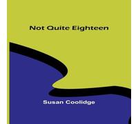 Susan Coolidge Not Quite Eighteen Paperback Book Susan Coolidge Multicolor
