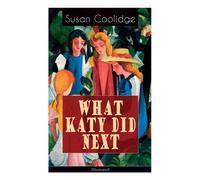 Susan Coolidge WHAT KATY DID NEXT (Illustrated): The Humorous European Travel Susan Coolidge Multicolor