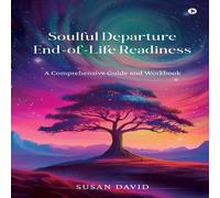 Susan David Soulful Departure End-of-Life Readiness : A Comprehensive Guide Susan David Multicolor