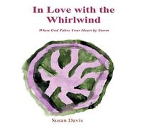 Susan Davis In Love with the Whirlwind: When God Takes Your Heart by Storm Susan Davis Multicolor