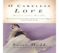 Susan Dodd O Careless Love: Stories & a Novella Paperback Book Susan Dodd Multicolor