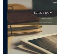 Susan Ferrier Destiny; Or, the Chief's Daughter; Volume 3 Hardcover Book Susan Ferrier Multicolor
