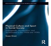 Susan Grant Physical Culture & Sport in Soviet Society: Propaganda Susan Grant Multicolor