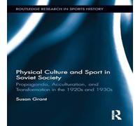 Susan Grant Physical Culture & Sport in Soviet Society: Propaganda Susan Grant Multicolor