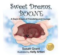 Susan Grant Sweet Dreams, Boone: A Dog's Dream of Friendship & Courage Susan Grant Multicolor