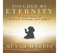 Susan Harris TOUCHED BY ETERNITY: A True Story of Heaven, Healing, & Angels Susan Harris Multicolor