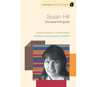 Susan Hill: The Essential Guide (Vintage Living Texts, 13)
