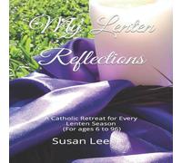 Susan Lee My Lenten Reflections: A Catholic Retreat for Every Lenten Season Susan Lee Multicolor