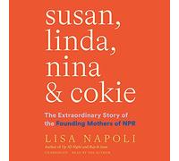 Susan, Linda, Nina & Cokie: The Extraordinary Story of the Founding Mothers of NPR