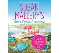 Susan Mallery's Fool's Gold Cookbook: A Love Story Told Through 150 Recipes