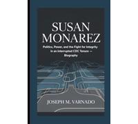 SUSAN MONAREZ: Politics, Power, and the Fight for Integrity in an Interrupted CDC Tenure - Biography