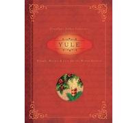 Yule: Rituals, Recipes and Lore for the Winter Solstice (Llewellyn's Sabbat Essentials): Rituals, Recipes & Lore for the Winter Solstice: 7