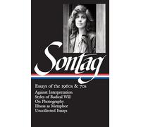 Susan Sontag: Essays of the 1960s & 70s (LOA #246): Against Interpretation / Styles of Radical Will / On Photography / Illness as Metaphor / ... (Library of America Susan Sontag Edition)