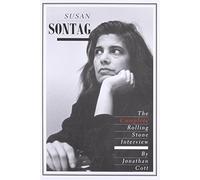 Susan Sontag: The Complete Rolling Stone Interview: Written by Jonathan Cott, 2014 Edition, Publisher: Yale University Press [Paperback]