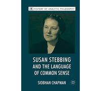 Susan Stebbing and the Language of Common Sense (History of Analytic Philosophy)