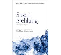 Susan Stebbing: Philosophical Papers (British Society for the History of Philosophy:New Texts in the History of Philosophy)