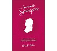 Susanah Spurgeon: Lessons for a Life of Joyful Eagerness in Christ (Biography)