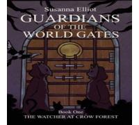 Susanna Elliot Guardians of the World Gates: The Watcher at Crow Forest Paperback Susanna Elliot Multicolor