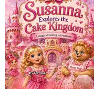 Susanna Explores the Cake Kingdom: A Magical Baking Adventure