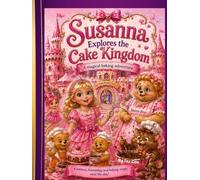 Susanna Explores the Cake Kingdom: A Magical Baking Adventure