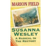 Susanna Wesley : A Radical in the Rectory