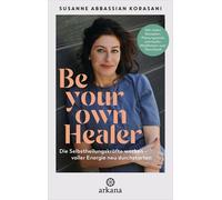 Susanne Abbassi Be Your Own Healer: Die Selbstheilungskräfte wecken - (Hardback)