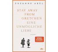 Susanne Abel Stay away from Gretchen: Eine unmögliche Liebe - Roman (Paperback)