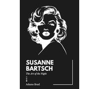 Susanne Bartsch The Art of the Night: How One Visionary Transformed Nightlife, Fashion, and Art