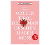 Susanne Gurschl 111 Orte in Tirol, die man gesehen haben muss: Reise (Paperback)