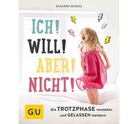 Susanne Mierau Ich Will Aber Nicht: Die Trotzphase verstehen und (Paperback)