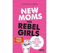 Susanne Mierau New Moms for Rebel Girls: Unsere Töchter für ein glei (Hardback)