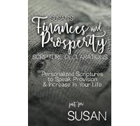Susan's Finances and Prosperity Scripture Declarations: Personalized Scriptures to Speak Provision & Increase in Your Life (Susan's Personalized Scriptures Set)