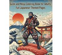 Sushi and Ninja Coloring Book for Adults: Fun Japanese-Themed Pages: Japanese Food Designs for Relaxation