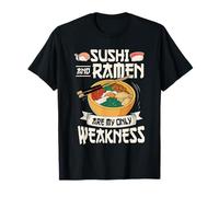 Sushi and Ramen are My Only Weakness Food Ramen Noodle T-Shirt