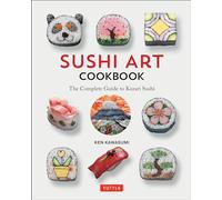 Sushi Art Cookbook: The Complete Guide to Kazari Maki Sushi: The Complete Guide to Kazari Sushi