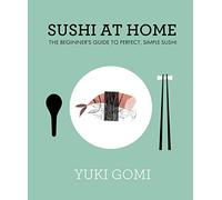 Sushi at Home : The Beginner's Guide to Perfect, Simple Sushi