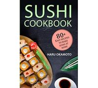 Sushi Cookbook: 80+ Easy Recipes to Make Sushi at Home