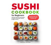 Sushi Cookbook for Beginners: 200 Easy Step-by-Step Recipes to Master Sushi Rolls, Sashimi & Nigiri at Home | Essential Guide with Techniques, Tools & Practical Tips