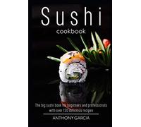 Sushi cookbook: The big sushi book for beginners and professionals with over 120 delicious recipes