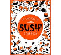 Sushi Cookbook: The Step-by-Step Sushi Guide for beginners with easy to follow, healthy, and Tasty recipes. How to Make Sushi at Home Enjoying 101 ... and Sashimi Recipes. Your Sushi Made Simple!