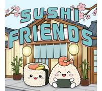 Sushi Friends!: A Kawaii Coloring Book for Kids - 33 Unique Sushi Character Pictures, Single Sided Pages, 8.5 x 8.5 inches