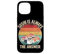 Sushi Is Always The Answer Japanese Food Humor Case for iPhone 15