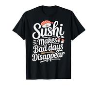 Sushi Makes Bad Days Disappear Funny Sushi Lover T-Shirt