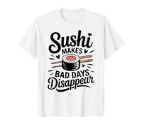 Sushi Makes Bad Days Disappear Funny Sushi Lover T-Shirt