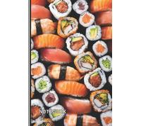 Sushi Notebook: Sushi Lined Journal, The Perfect Novelty Sushi Gift for Anyone who Loves Sushi or Japanese Cuisine.