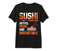 Sushi Perfection Artful Fresh and Irresistible - Sushi Premium T-Shirt